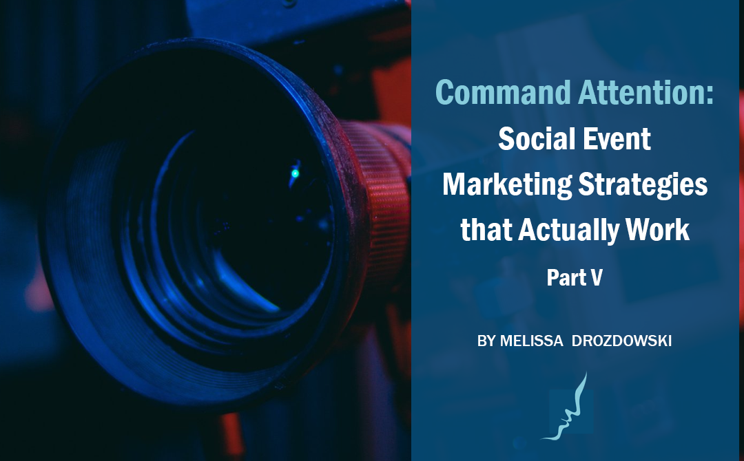 Command Attention: Social Event Marketing Strategies That Actually Work, Part V