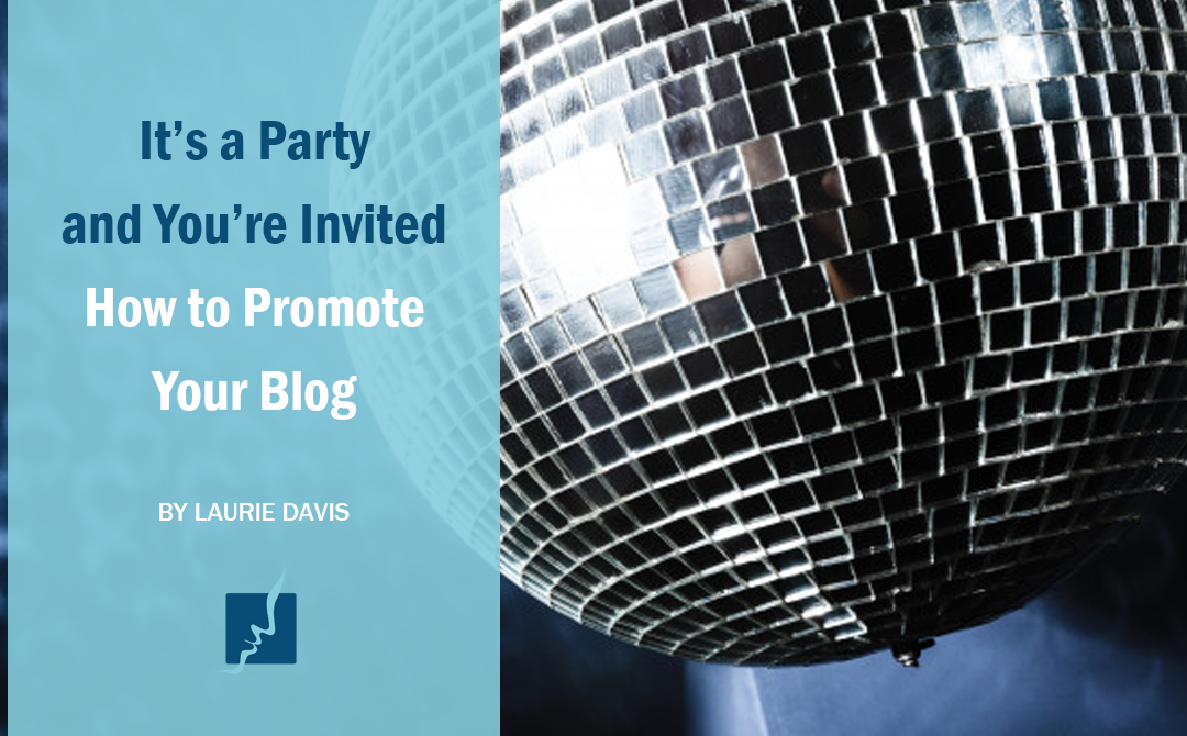 It’s a Party and You’re Invited – How to Promote Your Blog